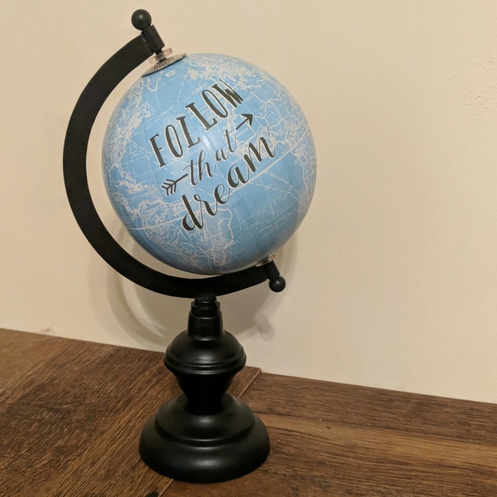 "Follow that dream" Globe